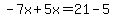 -7x%2B5x=21-5