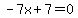 -7x%2B7=0