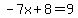 -7x%2B8=9