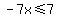 -7x%3C=7