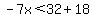 -7x%3C32%2B18