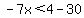 -7x%3C4-30