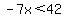-7x%3C42