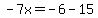 -7x=-6-15