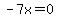 -7x=0