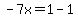 -7x=1-1