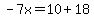 -7x=10%2B18