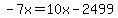 -7x=10x-2499