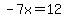 -7x=12