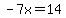 -7x=14
