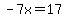 -7x=17