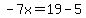 -7x=19-5