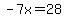 -7x=28