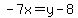 -7x=y-8