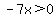 -7x%3E0