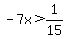 -7x%3E1%2F15