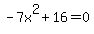 -7x%5E2%2B16=0