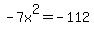 -7x%5E2+=+-112