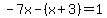 -7x-%28x%2B3%29=1