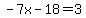 -7x-18=3