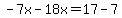 -7x-18x=17-7