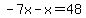 -7x-x=48