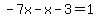 -7x-x-3=1