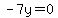 -7y=0