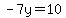 -7y=10