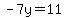 -7y=11