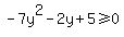 -7y%5E2-2y%2B5+%3E=0