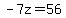 -7z=56