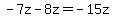 -7z-8z=-15z