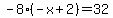-8%28-x%2B2%29=32