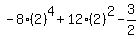 -8%282%29%5E4%2B12%282%29%5E2-3%2F2%29