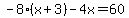-8%28x%2B3%29-4x=60