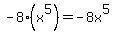 -8%28x%5E5%29=-8x%5E5