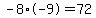 -8%2A-9=72