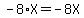 -8%2AX+=+-8X