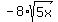 -8%2Asqrt%285x%29