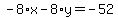 -8%2Ax-8%2Ay=-52