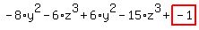 -8%2Ay%5E2-6%2Az%5E3%2B6%2Ay%5E2-15%2Az%5E3%2Bhighlight_red%28+-1+%29