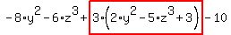 -8%2Ay%5E2-6%2Az%5E3%2Bhighlight_red%28+3%2A%282%2Ay%5E2-5%2Az%5E3%2B3%29+%29-10