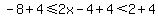 -8%2B4%3C=2x-4%2B4%3C2%2B4
