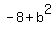 -8%2Bb%5E2%29-%285%2Bb%5E2%29