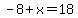 -8%2Bx=18
