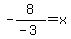 -8%2F%28-3%29=x