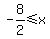 -8%2F2%3C=x