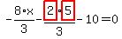 -8%2F3%2Ax-highlight_red%28+2+%29%2F3%2Ahighlight_red%28+5+%29-10=0