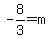 -8%2F3=+m